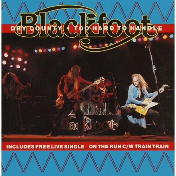 Blackfoot (3) - Dry County ● Too Hard To Handle (2x7