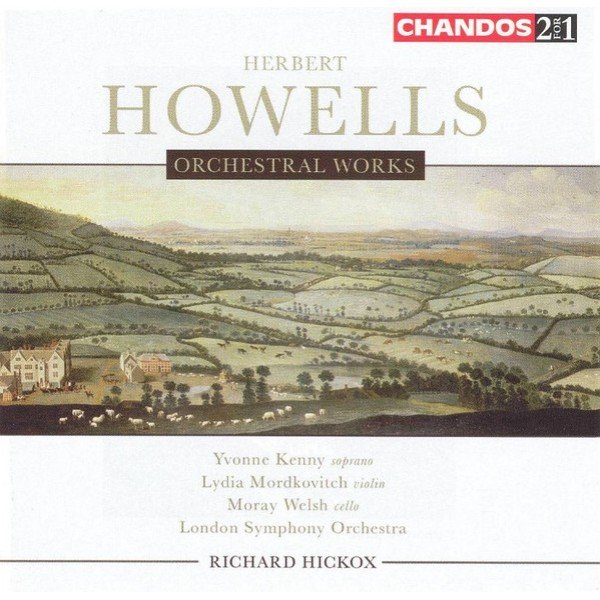 Howells* â€“ Yvonne Kenny, Lydia Mordkovitch, Moray Welsh, London Symphony Orchestra*, Richard Hickox - Orchestral Works (2xCD, Comp, RM)