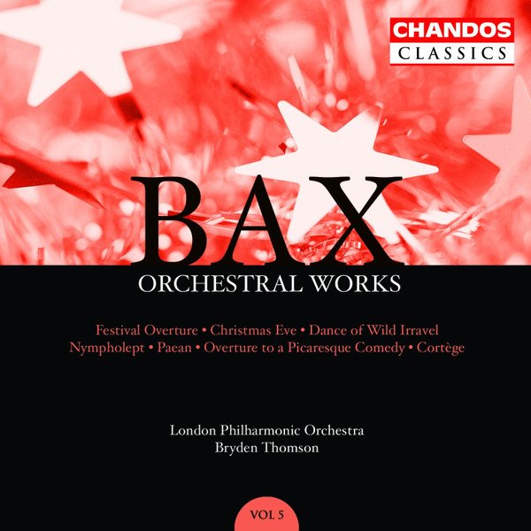 Bax* - London Philharmonic Orchestra*, Bryden Thomson - Orchestral Works, Volume 5: Festival Overture Â· Christmas Eve Â· Dance Of The Wild Irravel Â· Nympholept Â· Paean Â· Overture To A Picaresque Comedy Â· CortÃ¨ge (CD, Comp, RM)