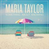 Maria Taylor - Something About Knowing (CD, Album)