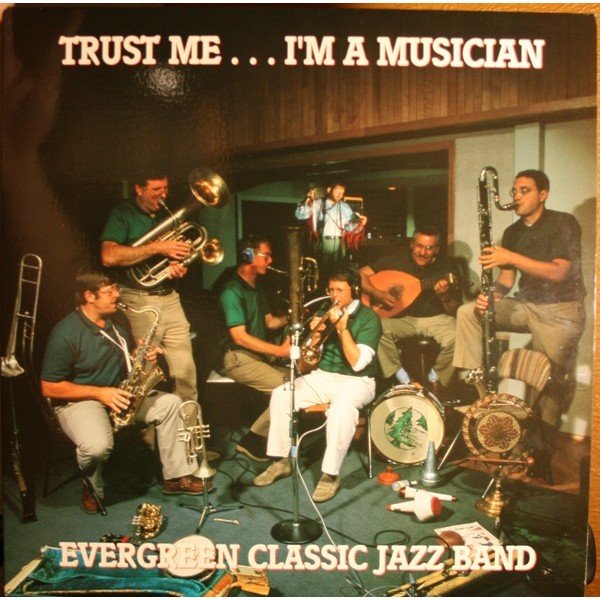 Evergreen Classic Jazz Band - Trust Me...I'm A Musician (LP, Album)