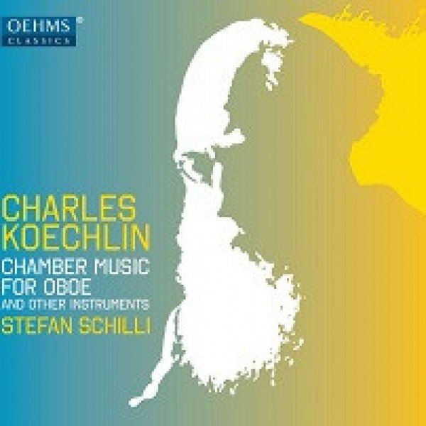 Charles Koechlin - Stefan Schilli - Chamber Music For Oboe And Other Instruments (CD, Album)