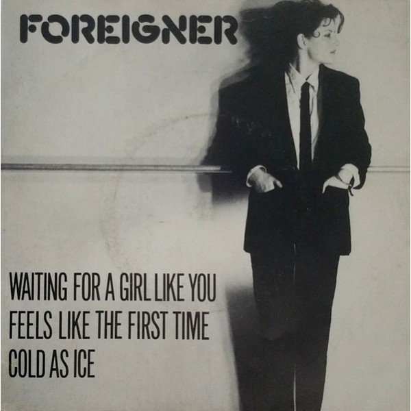 Foreigner - Waiting For A Girl Like You / Feels Like The First Time / Cold As Ice (7