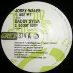 Josey Wales / Daddy Sylva - Use Me / Goody Body (12