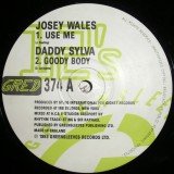 Josey Wales / Daddy Sylva - Use Me / Goody Body (12