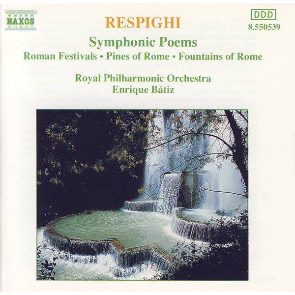 Respighi* / Royal Philharmonic Orchestra*, Enrique BÃ¡tiz* - Symphonic Poems: Roman Festivals â€¢ Pines Of Rome â€¢ Fountains Of Rome (CD, Album)