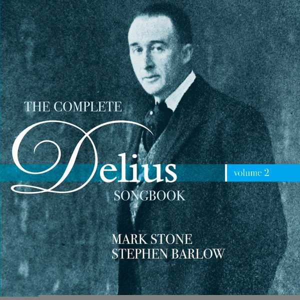 Delius*, Mark Stone (10), Stephen Barlow - The Complete Delius Songbook â”‚Volume 2 (CD, Album)