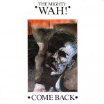 The Mighty Wah!* - Come Back (7