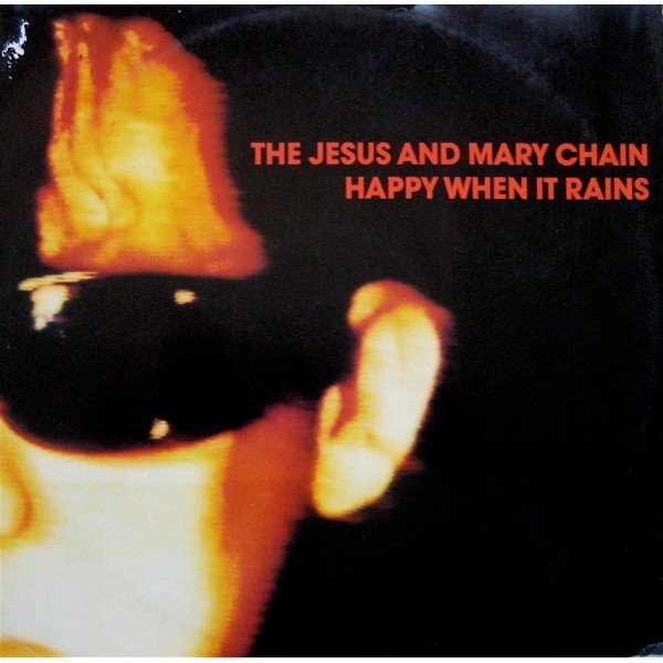 The Jesus And Mary Chain - Happy When It Rains (12