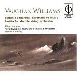 Vaughan Williams* / Alison Hargan, Royal Liverpool Philharmonic Choir & Orchestra*, Vernon Handley - Sinfonia Antartica • Serenade To Music • Partita For Double String Orchestra (CD, RE)
