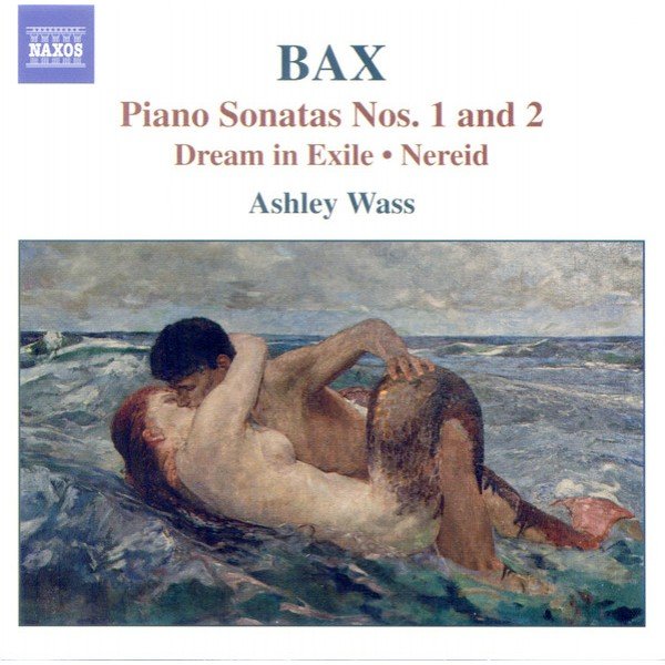 Bax* - Ashley Wass - Piano Sonatas Nos. 1 & 2 - Dream In Exile & Nereid (CD, Album)