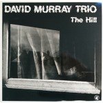 David Murray Trio - The Hill (LP, Album)