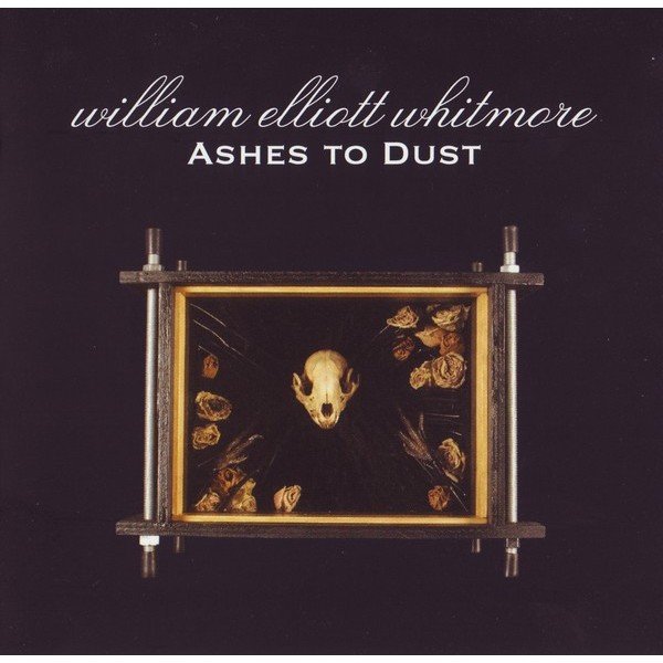 William Elliott Whitmore - Ashes To Dust (CD, Album)