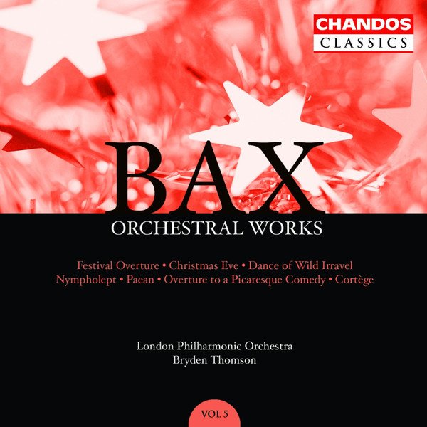 Bax* - London Philharmonic Orchestra, Bryden Thomson - Orchestral Works, Volume 5: Festival Overture · Christmas Eve · Dance Of The Wild Irravel · Nympholept · Paean · Overture To A Picaresque Comedy · Cortège (CD, Comp, RM)