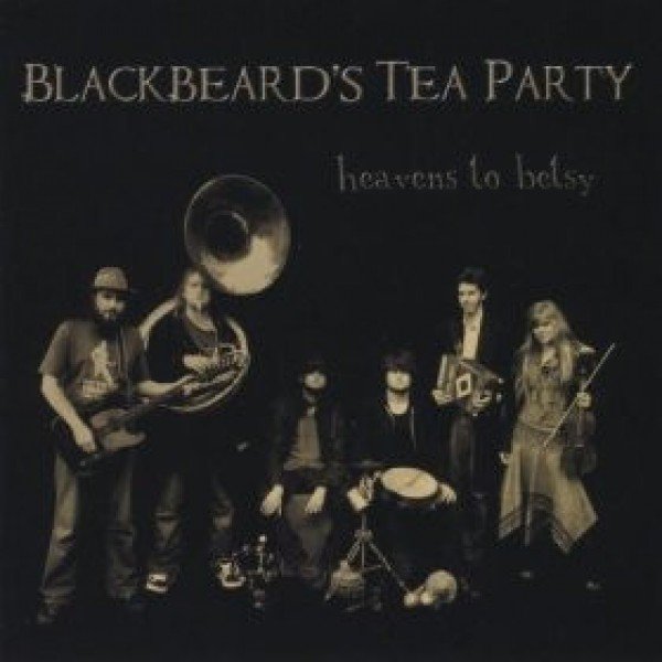 Blackbeard's Tea Party - Heavens To Betsy (CD, EP)