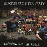 Blackbeard's Tea Party - Tomorrow We'll Be Sober (CD, Album)