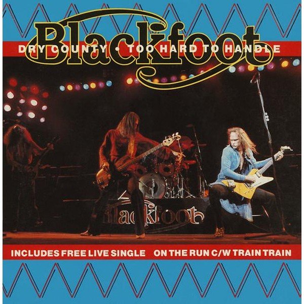 Blackfoot (3) - Dry County ● Too Hard To Handle (2x7