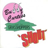 Buddy Curtess And The Grasshoppers* - Shout (7