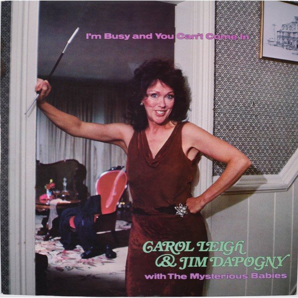 Carol Leigh & Jim Dapogny* With The Mysterious Babies - I'm Busy And You Can't Come In (LP, Album)