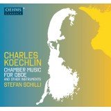Charles Koechlin - Stefan Schilli - Chamber Music For Oboe And Other Instruments (CD, Album)