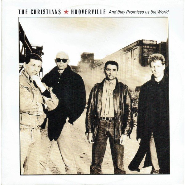 The Christians - Hooverville (And They Promised Us The World) (12