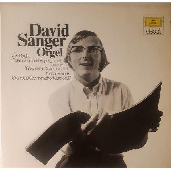 David Sanger (2) - J.S. Bach* / César Franck - Orgel (Praeludium Und Fuge G-moll, BWV 542 / Triosonate C-dur, BWV 529 / Grande Pièce Symphonique Op.17 (LP)