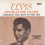 Elvis* - Crying In The Chapel / I Believe In The Man In The Sky (7