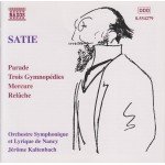 Satie* - Orchestre Symphonique Et Lyrique De Nancy, Jérôme Kaltenbach - Orchestral Works: Parade, Trois Gymnopédies, Mercure, Relâche (CD, Album, RE)