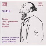 Satie* - Orchestre Symphonique Et Lyrique De Nancy, Jérôme Kaltenbach - Orchestral Works: Parade, Trois Gymnopédies, Mercure, Relâche (CD, Album, RE)