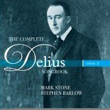 Delius*, Mark Stone (10), Stephen Barlow - The Complete Delius Songbook │Volume 2 (CD, Album)
