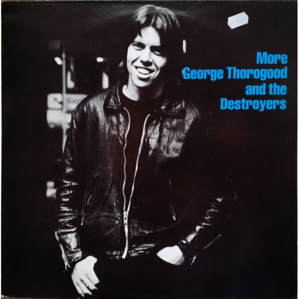 George Thorogood And The Destroyers* - More George Thorogood And The Destroyers (LP, Album, RE)