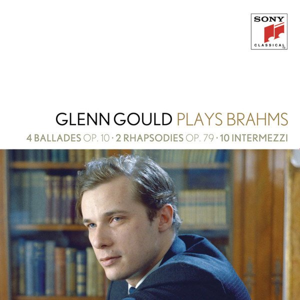 Glenn Gould Plays Brahms* - 4 Ballades Op. 10 • 2 Rhapsodies Op. 79 • 10 Intermezzi (2xCD, Comp, RE, RM)