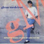 Glenn Medeiros - Nothing's Gonna Change My Love For You (7
