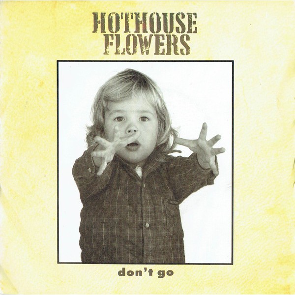 Hothouse Flowers - Don't Go (7