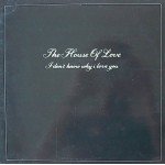The House Of Love - I Don't Know Why I Love You (12