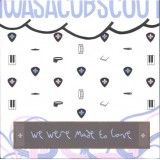 IWASACUBSCOUT* - We Were Made To Love (7