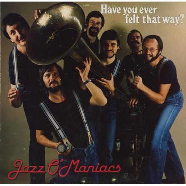 Jazz O'Maniacs (2) - Have You Ever Felt That Way? (LP, Album)