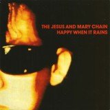 The Jesus And Mary Chain - Happy When It Rains (7