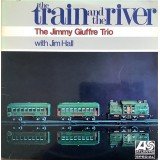 The Jimmy Giuffre Trio  With  Jim Hall - The Train And The River (LP, Album)