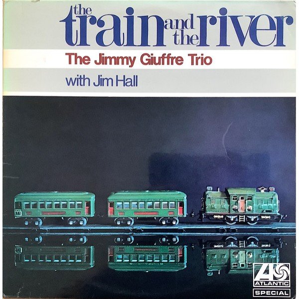 The Jimmy Giuffre Trio  With  Jim Hall - The Train And The River (LP, Album)