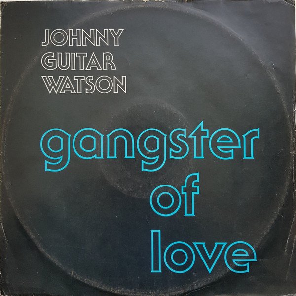 Johnny Guitar Watson - Gangster Of Love (12