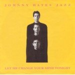 Johnny Hates Jazz - Let Me Change Your Mind Tonight (7