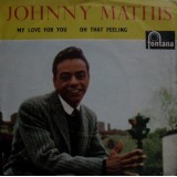 Johnny Mathis - My Love For You / Oh That Feeling  (7