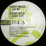 Josey Wales / Daddy Sylva - Use Me / Goody Body (12