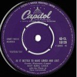 Nat King Cole - It's Better To Have Loved And Lost / That's You (7