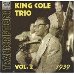 King Cole Trio* - Transcriptions Vol. 2: 1939 (CD, Comp, RM)