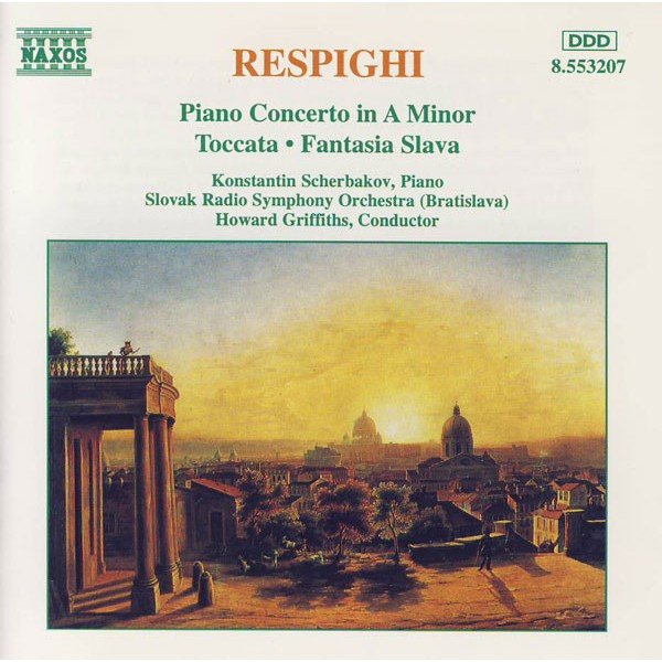 Respighi*, Konstantin Scherbakov, Slovak Radio Symphony Orchestra (Bratislava)*, Howard Griffiths - Piano Concerto In A Minor • Toccata • Fantasia Slava (CD, Album)