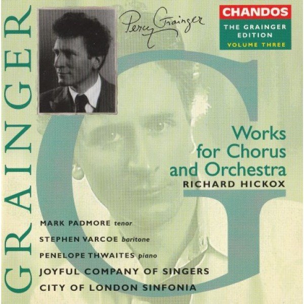 Grainger*, Mark Padmore, Stephen Varcoe, Penelope Thwaites, The Joyful Company Of Singers, City Of London Sinfonia, Richard Hickox - Works For Chorus And Orchestra (CD)