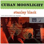 Stanley Black His Piano And Orchestra* - Cuban Moonlight (LP, Album)