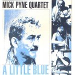 Mick Pyne Quartet - A Little Blue (LP, Album)